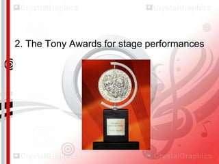 2. The Tony Awards for stage performances

 