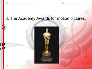 3. The Academy Awards for motion pictures.

 