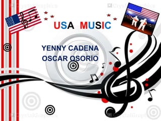 USA MUSIC
YENNY CADENA
OSCAR OSORIO

 