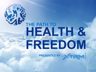 HEALTH &
FREEDOM
THE PATH TO
PRESENTED BY
 
