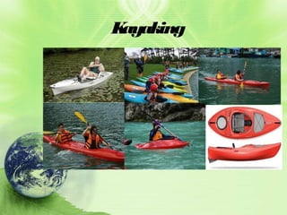 K
ayaking

 