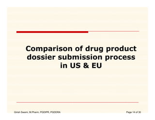 Comparison of drug p
             p             g product
         dossier submission process
                  in US & EU




Girish Swami, M.Pharm, PGDIPR, PGDDRA   Page 14 of 30
 