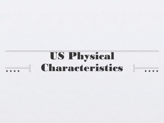 US Physical
Characteristics
 