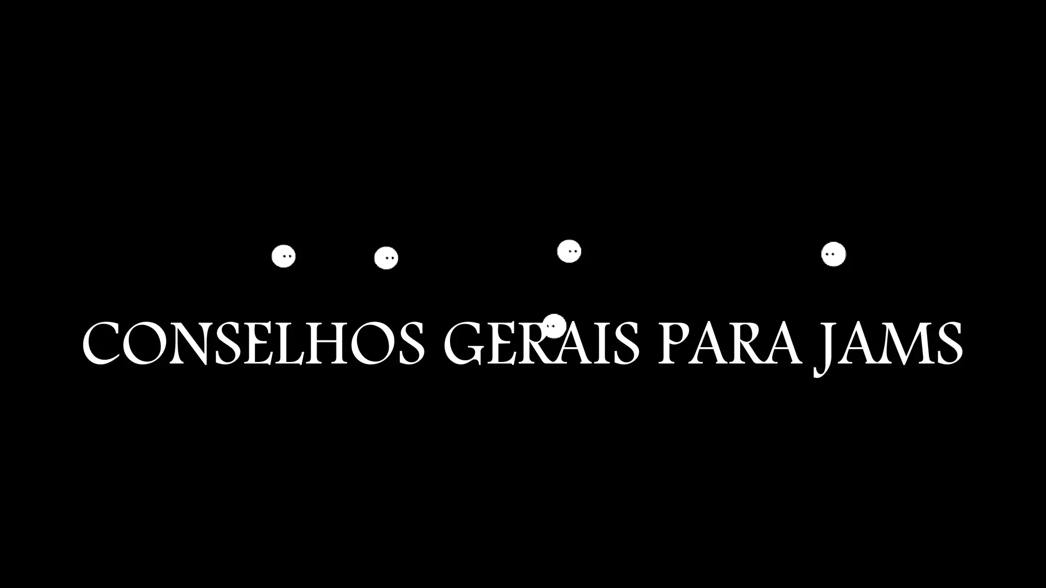 CONSELHOS GERAIS PARA JAMS 
 
