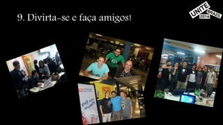9. Divirta-se e faça amigos! 
 