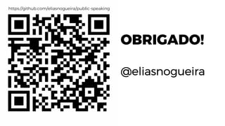 OBRIGADO!
@eliasnogueira
https://github.com/eliasnogueira/public-speaking
 