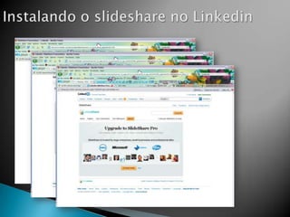 Instalando o slideshare no Linkedin