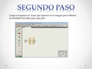 Luego escogemos el icono que aparece en la imagen para obtener
el resultado del robot para que gire