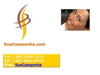 Tel.: (28) 3520-3231
Cel.: (28) 8803-9413
Blog: SuaCampanha
 