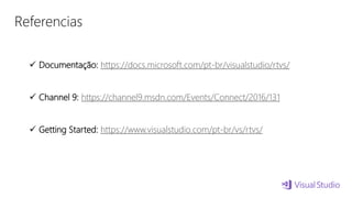 Referencias
 Documentação: https://docs.microsoft.com/pt-br/visualstudio/rtvs/
 Channel 9: https://channel9.msdn.com/Events/Connect/2016/131
 Getting Started: https://www.visualstudio.com/pt-br/vs/rtvs/
 