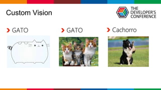 Globalcode – Open4education
Custom Vision
GATO GATO Cachorro
 