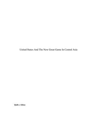 United States And The New Great Game In Central Asia
Qulb e Abbas
 