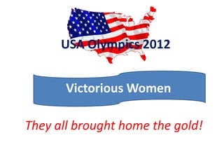 USA Olympics 2012


       Victorious Women

They all brought home the gold!
 