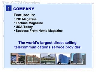 1 The world’s largest direct selling  telecommunications service provider! Featured in: INC Magazine Fortune Magazine USA Today Success From Home Magazine COMPANY 
