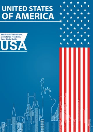 UNITED STATES
OF AMERICA
World-class institutions.
Unmatched Flexibility.
Your Study Guide
USA
 