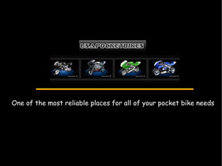 One of the most reliable places for all of your pocket bike needs 