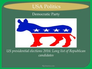 Democratic Party
US presidential elections 2016: Long list of Republican
candidates
BipAmerica.com
USA Politics
 