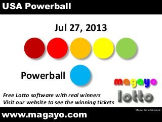 Jul 27, 2013
Powerball
www.magayo.com
Music: Kevin MacLeod
Free Lotto software with real winners
Visit our website to see the winning tickets
USA Powerball
 