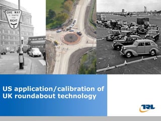 Insert the title of your presentation here US application/calibration of UK roundabout technology Presented by Name HereJob Title - Date 