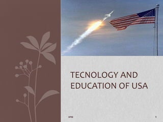 TECNOLOGY AND
 EDUCATION OF USA


IIPM                1
 