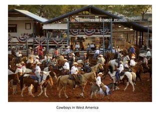 Cowboys in West America
 