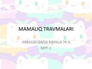MAMALIQ TRAVMALARI
ABBASƏLİZADƏ XƏYALƏ 74 A
MPF-1
 