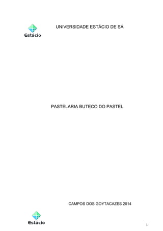 UNIVERSIDADE ESTÁCIO DE SÁ
PASTELARIA BUTECO DO PASTEL
CAMPOS DOS GOYTACAZES 2014
1
 