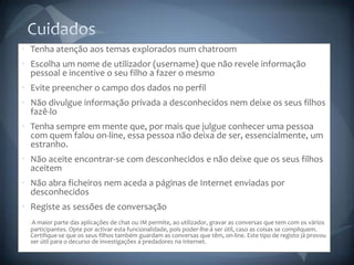 CuidadosTenha atenção aos temas explorados num chatroom