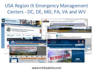 USA Region III Emergency Management
 Centers - DC, DE, MD, PA, VA and WV




           www.trinityclaims.com
 