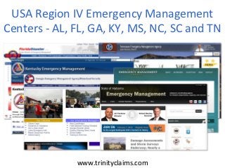 USA Region IV Emergency Management
Centers - AL, FL, GA, KY, MS, NC, SC and TN




              www.trinityclaims.com
 