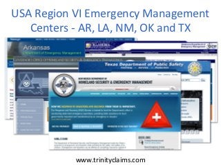 USA Region VI Emergency Management
   Centers - AR, LA, NM, OK and TX




           www.trinityclaims.com
 