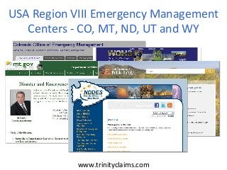 USA Region VIII Emergency Management
   Centers - CO, MT, ND, UT and WY




           www.trinityclaims.com
 