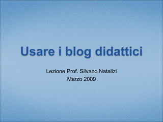 Lezione Prof. Silvano Natalizi Marzo 2009 