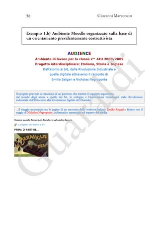 58

Giovanni Marconato

G

ua
ra

ld

i

Esempio 1.b) Ambiente Moodle organizzato sulla base di
un orientamento prevalentemente costruttivista

 