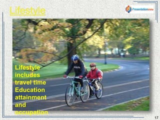 17 
Lifestyle 
includes travel 
time 
Education 
attainment 
and occupation 
 