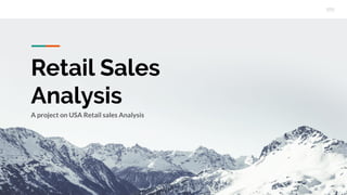 Retail Sales
Analysis
A project on USA Retail sales Analysis
 