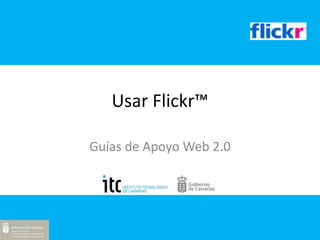 Usar Flickr™ Guías de Apoyo Web 2.0 