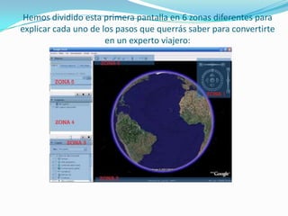 Hemos dividido esta primera pantalla en 6 zonas diferentes para
explicar cada uno de los pasos que querrás saber para convertirte
en un experto viajero:

 