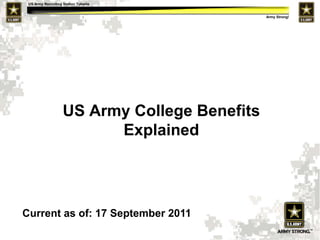 US Army College Benefits Explained Current as of: 17 September 2011 