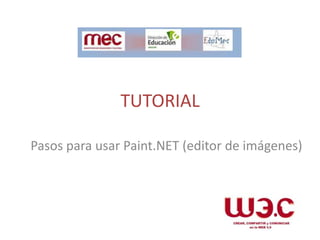 TUTORIAL
Pasos para usar Paint.NET (editor de imágenes)
 