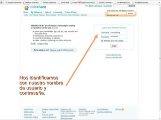 Nos identificamos con nuestro nombre de usuario y  contraseña. 
