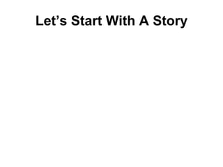 Let’s Start With A Story 