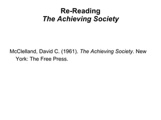 Re-Reading The Achieving Society McClelland, David C. (1961).  The Achieving Society . New York: The Free Press.   
