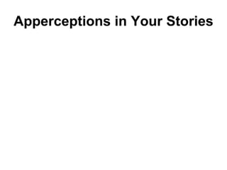 Apperceptions in Your Stories 