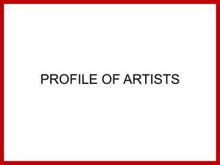 PROFILE OF ARTISTS
 