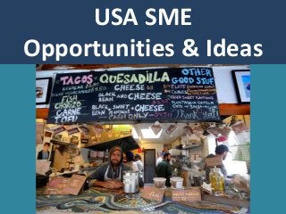 USA SME
Opportunities & Ideas
 