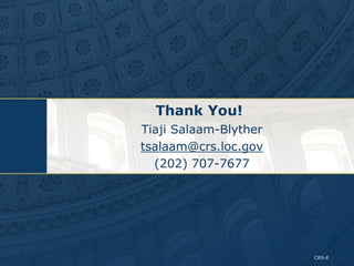 CRS-8
Thank You!
Tiaji Salaam-Blyther
tsalaam@crs.loc.gov
(202) 707-7677
 