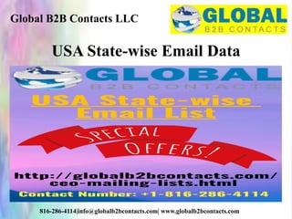 Global B2B Contacts LLC
816-286-4114|info@globalb2bcontacts.com| www.globalb2bcontacts.com
USA State-wise Email Data
 