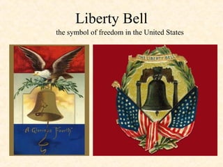 Liberty Bell
the symbol of freedom in the United States

 