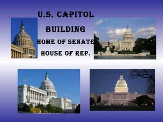 U.S. Capitol Building Home of Senate House of Rep. 